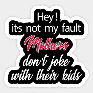 Hey! It's Not My Fault Mothers Do Not Joke With Their Kids Letter Print Women Funny Graphic Mothers Day Sticker